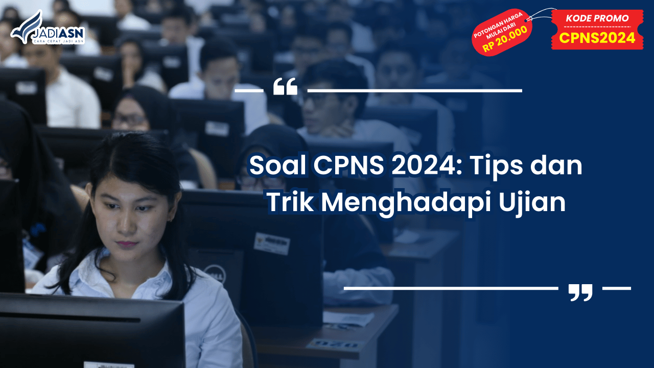 Soal CPNS 2024: Tips dan Trik Menghadapi Ujian