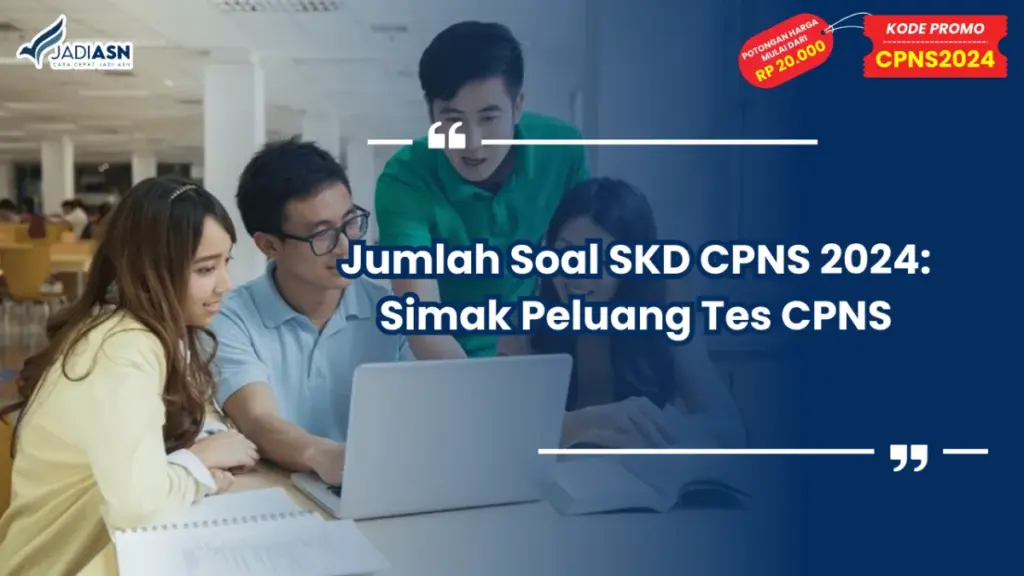 Jumlah Soal SKD CPNS 2024: Simak Peluang Tes CPNS