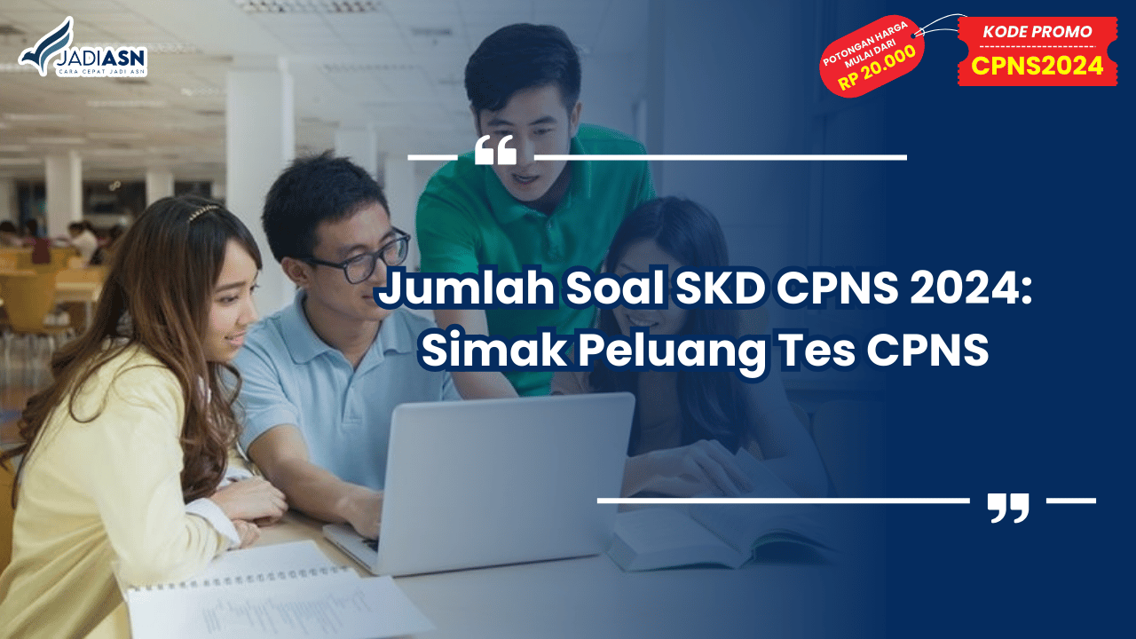Jumlah Soal SKD CPNS 2024: Simak Peluang Tes CPNS