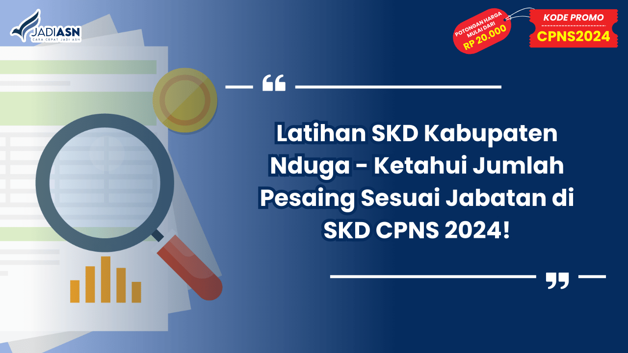 Latihan SKD Kabupaten Nduga - Ketahui Jumlah Pesaing Sesuai Jabatan di SKD CPNS 2024!