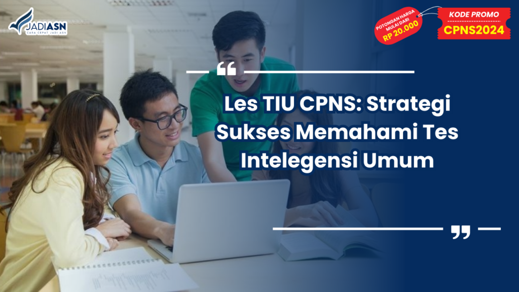 Les TIU CPNS: Strategi Sukses Memahami Tes Intelegensi Umum