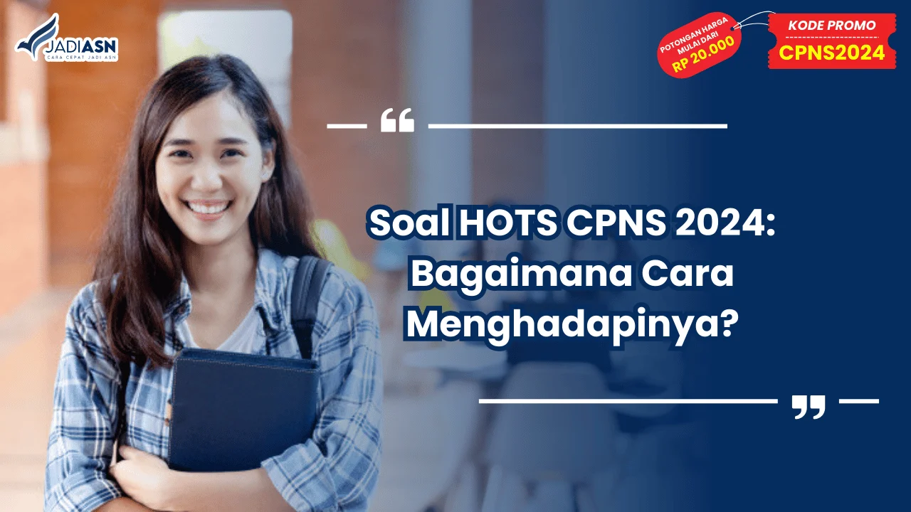 Soal HOTS CPNS 2024: Bagaimana Cara Menghadapinya?