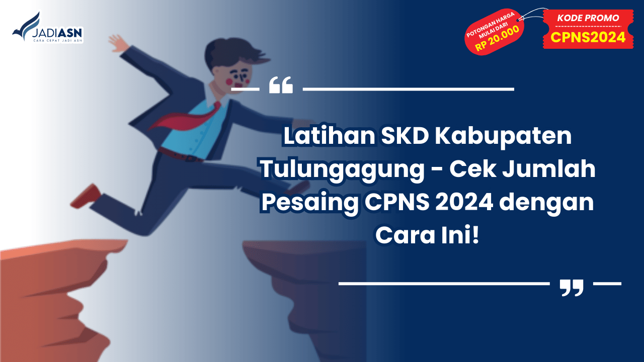 Latihan SKD Kabupaten Tulungagung - Cek Jumlah Pesaing CPNS 2024 dengan Cara Ini!