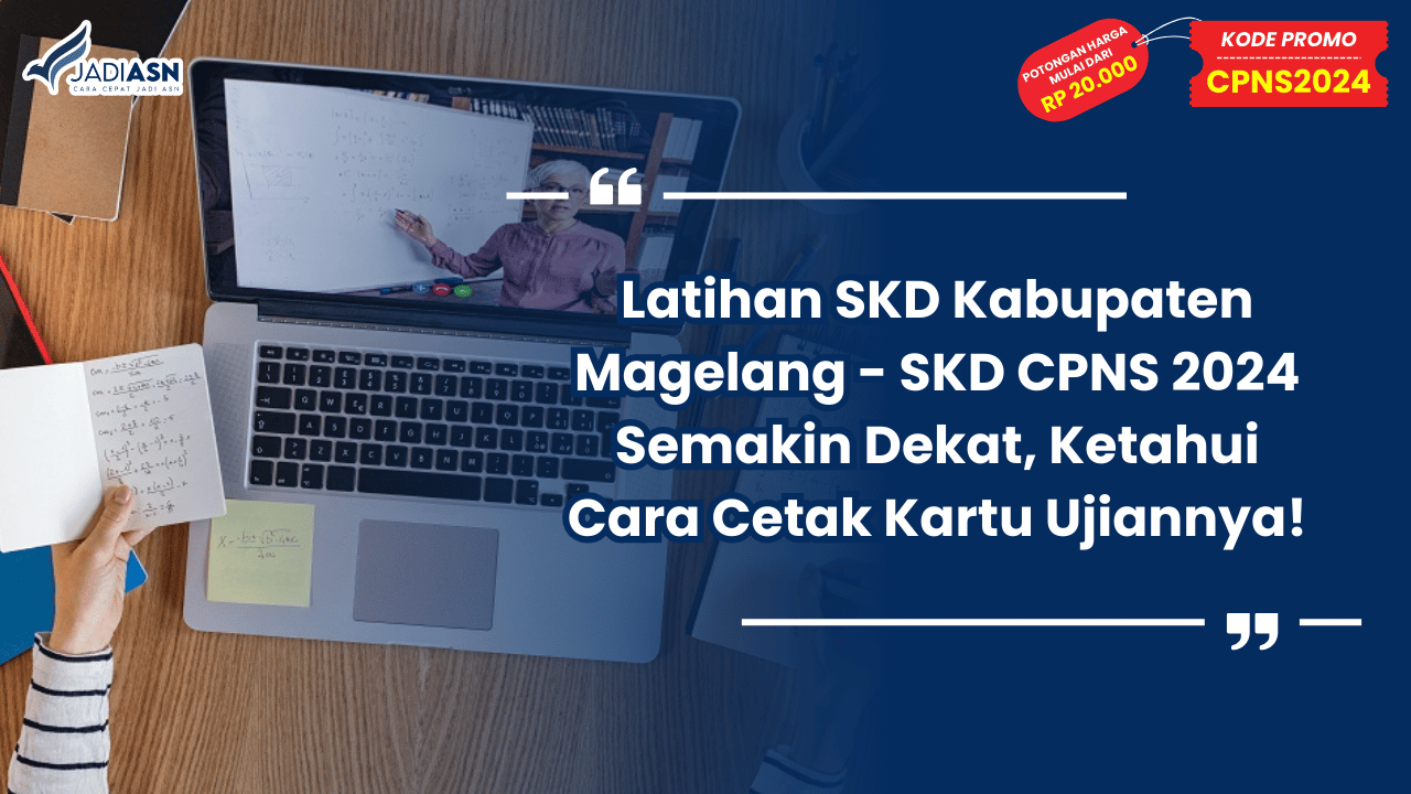 Latihan SKD Kabupaten Magelang - SKD CPNS 2024 Semakin Dekat, Ketahui Cara Cetak Kartu Ujiannya!