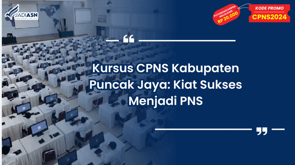Kursus CPNS Kabupaten Puncak Jaya: Kiat Sukses Menjadi PNS