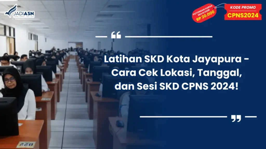 Latihan SKD Kota Jayapura - Cara Cek Lokasi, Tanggal, dan Sesi SKD CPNS 2024!