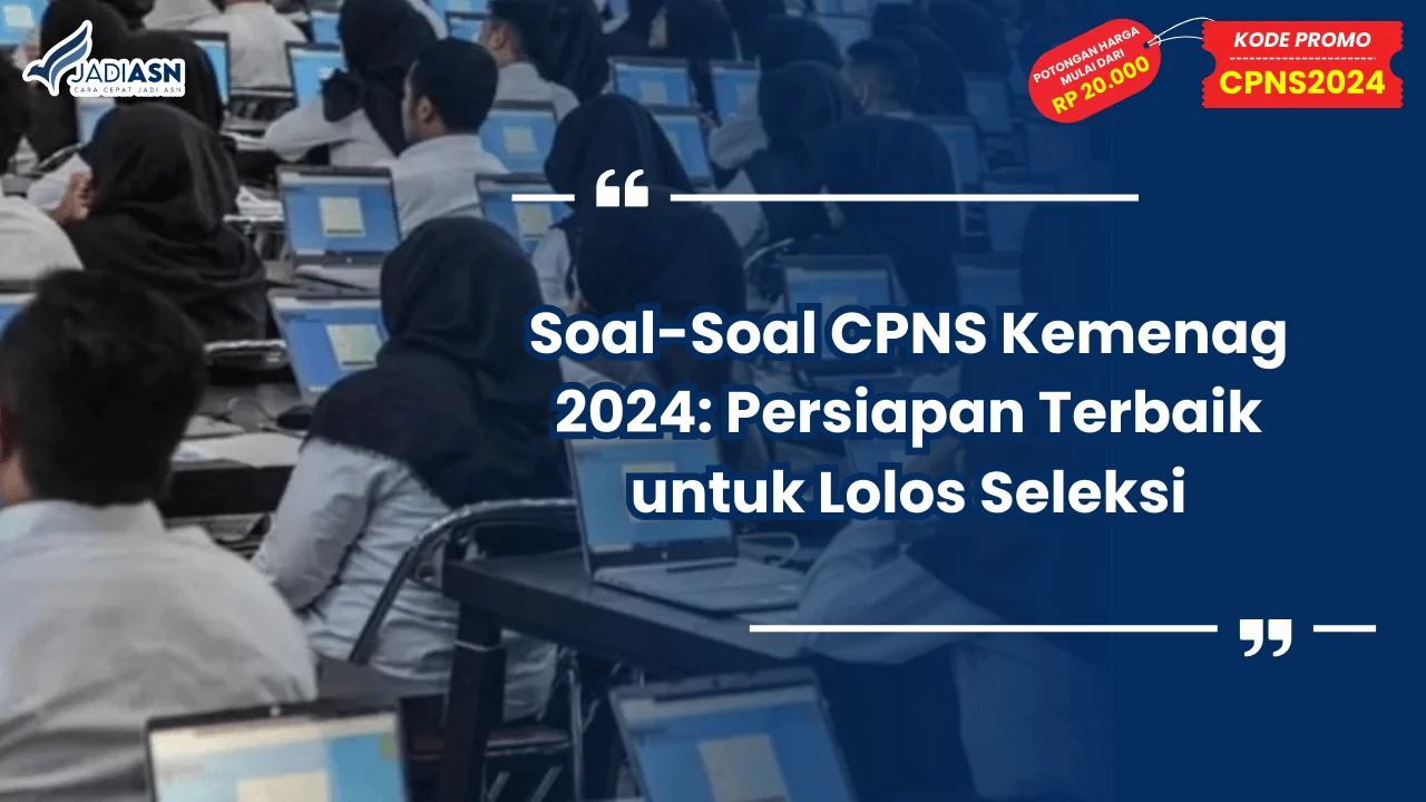 Soal-Soal CPNS Kemenag 2024: Persiapan Terbaik untuk Lolos Seleksi