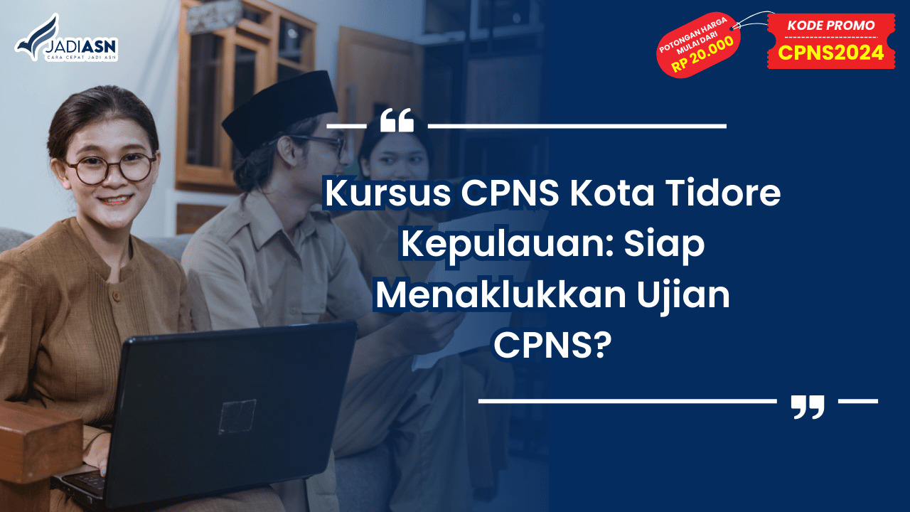 Kursus CPNS Kota Tidore Kepulauan: Siap Menaklukkan Ujian CPNS?