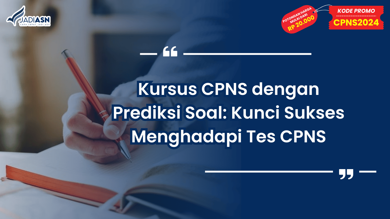 Kursus CPNS dengan Prediksi Soal: Kunci Sukses Menghadapi Tes CPNS