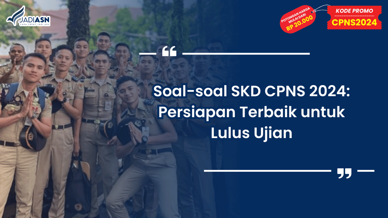 Soal-soal SKD CPNS 2024: Persiapan Terbaik untuk Lulus Ujian