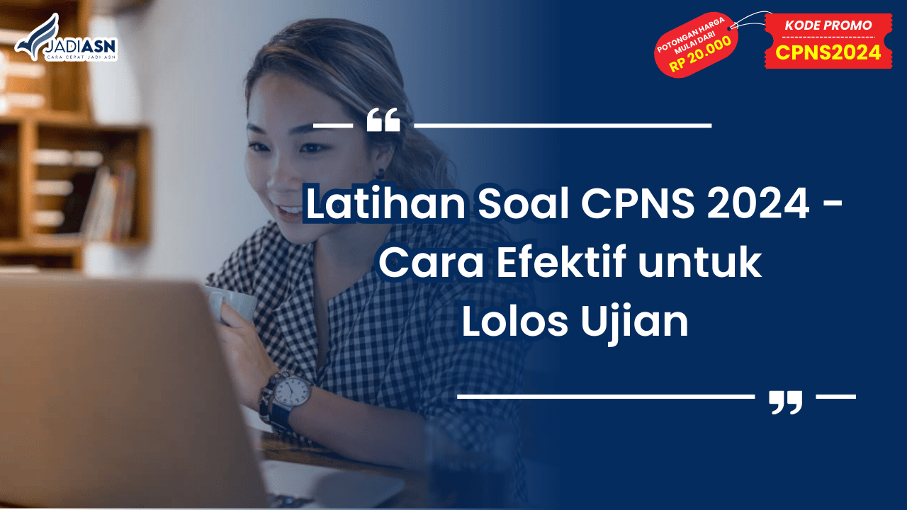 Latihan Soal CPNS 2024 - Cara Efektif untuk Lolos Ujian