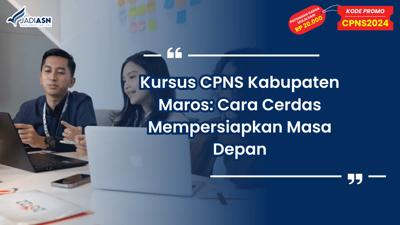 Kursus CPNS Kabupaten Maros: Cara Cerdas Mempersiapkan Masa Depan