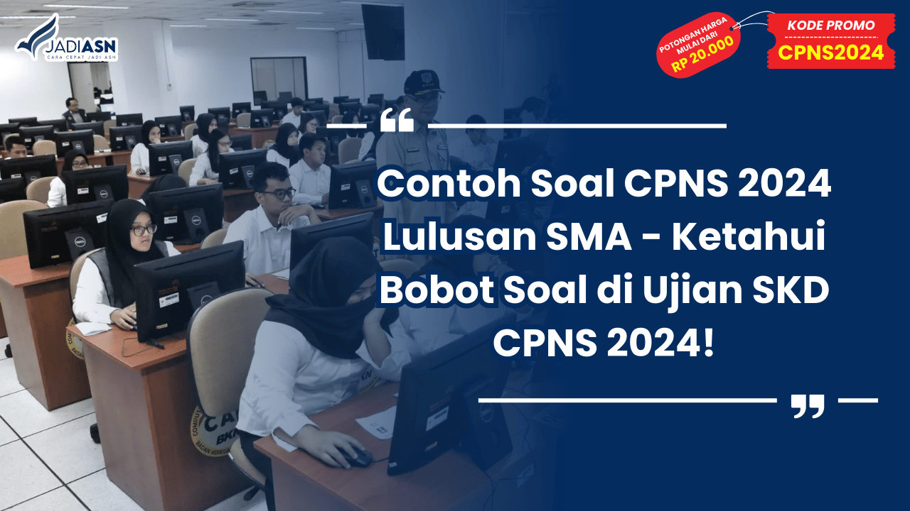 Contoh Soal CPNS 2024 Lulusan SMA - Ketahui Bobot Soal di Ujian SKD CPNS 2024!