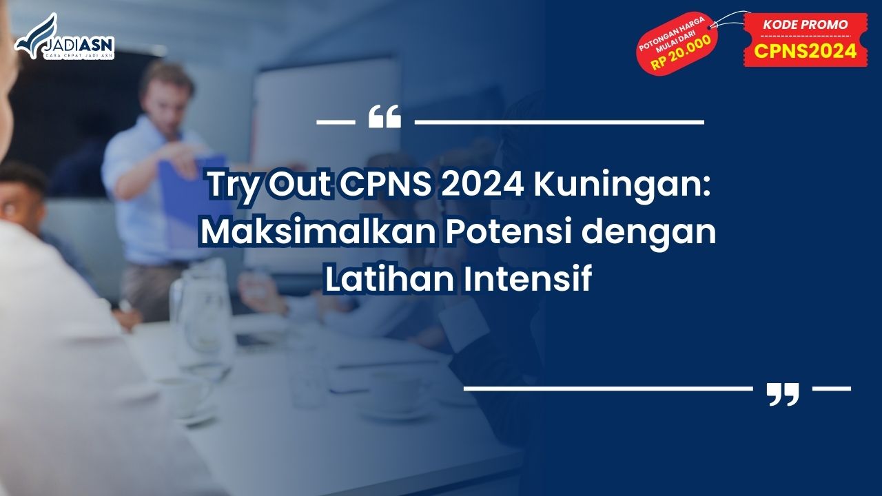 Try Out CPNS 2024 Kuningan: Maksimalkan Potensi dengan Latihan Intensif