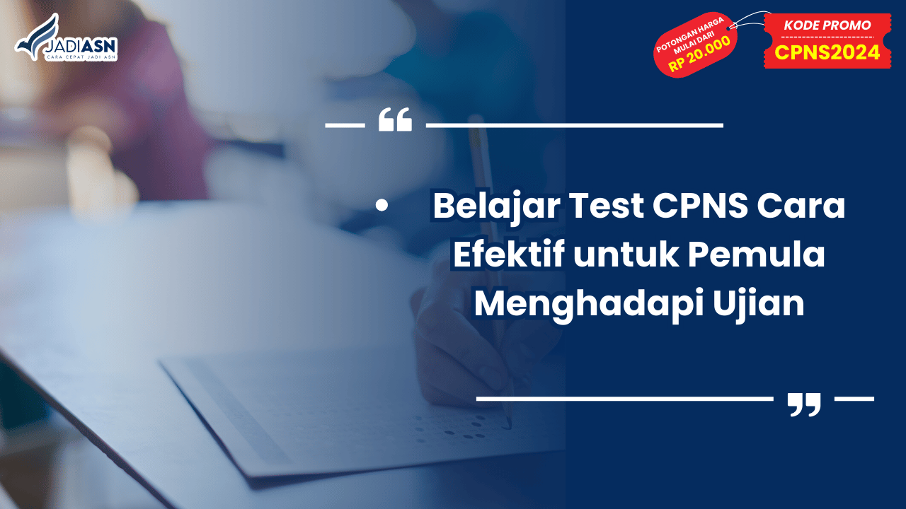 Belajar Test CPNS Cara Efektif untuk Pemula Menghadapi Ujian
