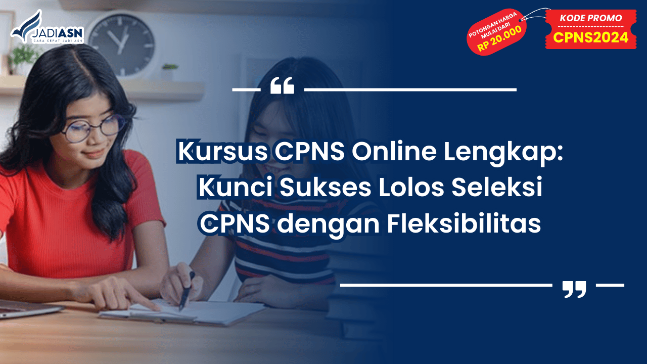 Kursus CPNS Online Lengkap: Kunci Sukses Lolos Seleksi CPNS dengan Fleksibilitas