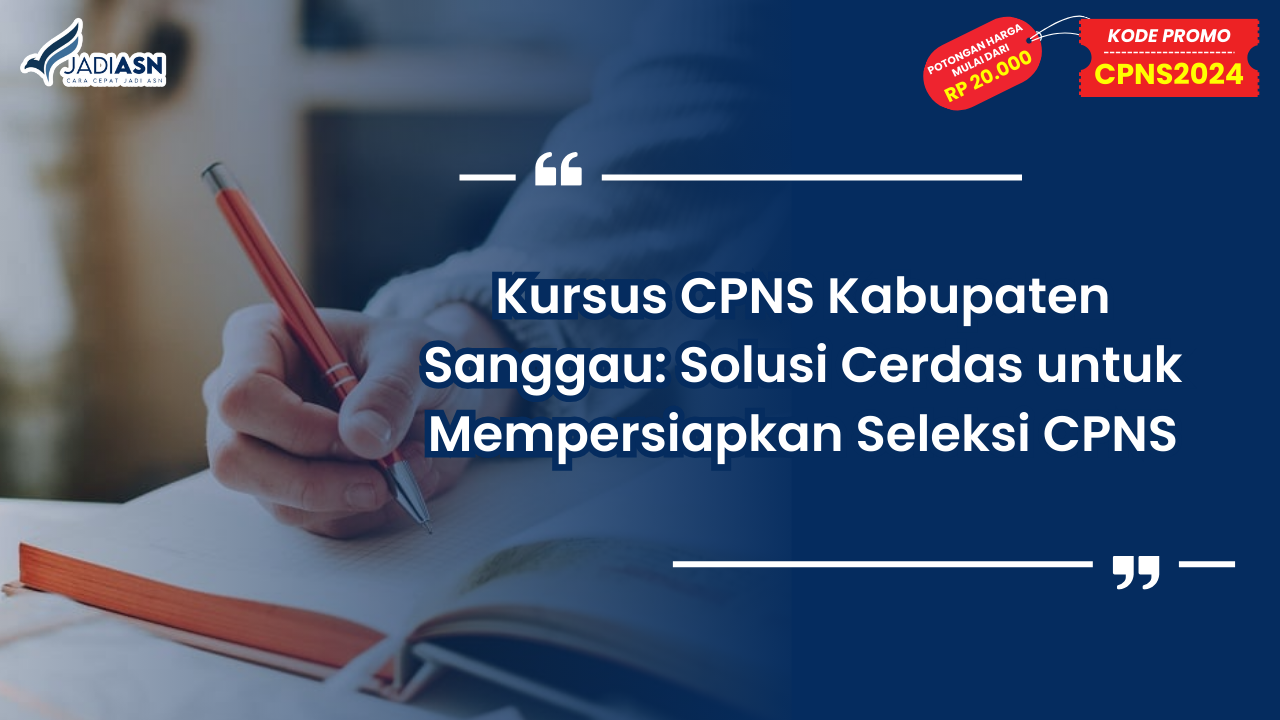 Kursus CPNS Kabupaten Sanggau: Solusi Cerdas untuk Mempersiapkan Seleksi CPNS