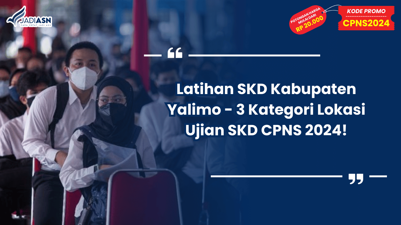 Latihan SKD Kabupaten Yalimo - 3 Kategori Lokasi Ujian SKD CPNS 2024!