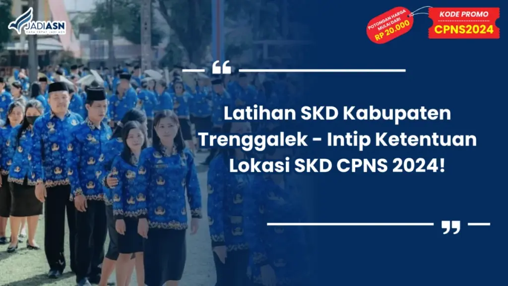 Latihan SKD Kabupaten Trenggalek - Intip Ketentuan Lokasi SKD CPNS 2024!