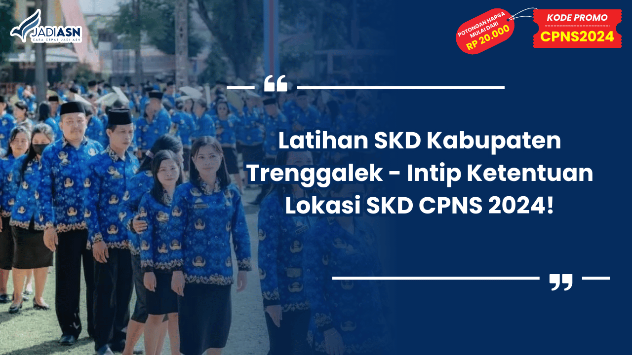 Latihan SKD Kabupaten Trenggalek - Intip Ketentuan Lokasi SKD CPNS 2024!