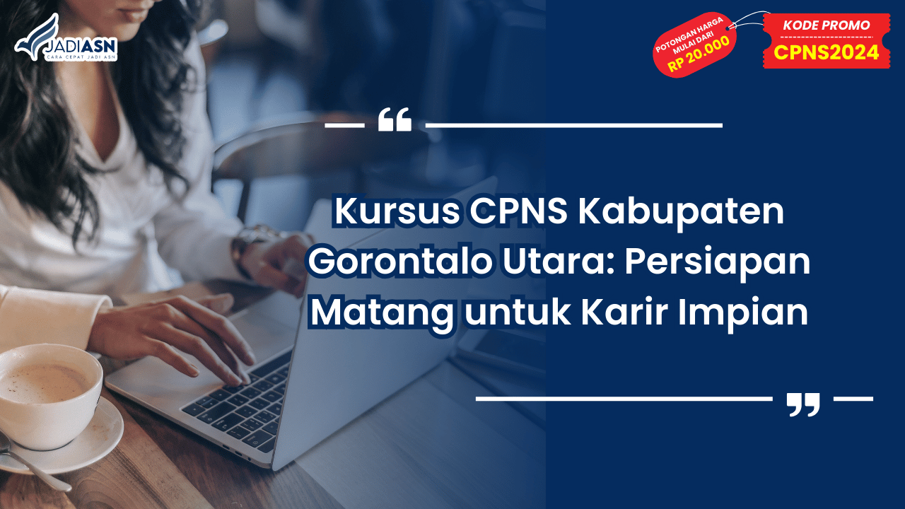 Kursus CPNS Kabupaten Gorontalo Utara: Persiapan Matang untuk Karir Impian