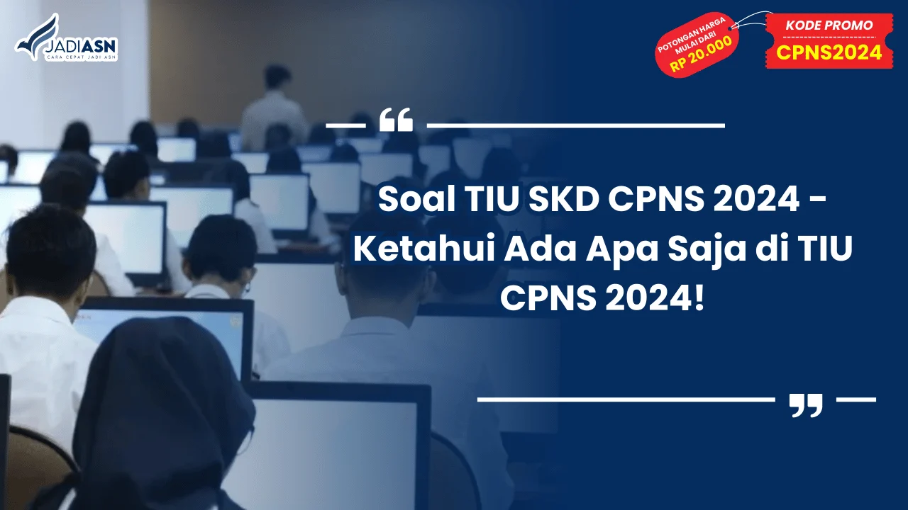 Soal TIU SKD CPNS 2024 - Ketahui Ada Apa Saja di TIU CPNS 2024!