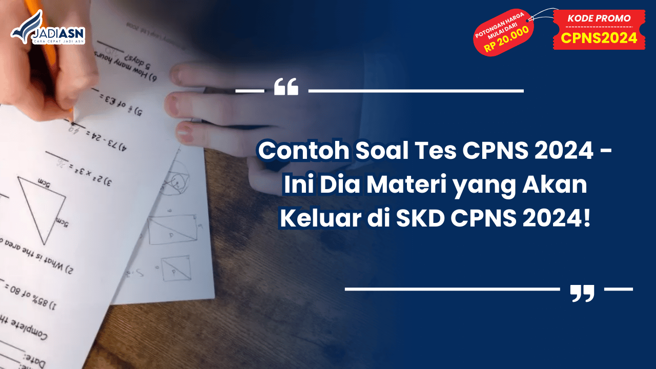 Contoh Soal Tes CPNS 2024 - Ini Dia Materi yang Akan Keluar di SKD CPNS 2024!