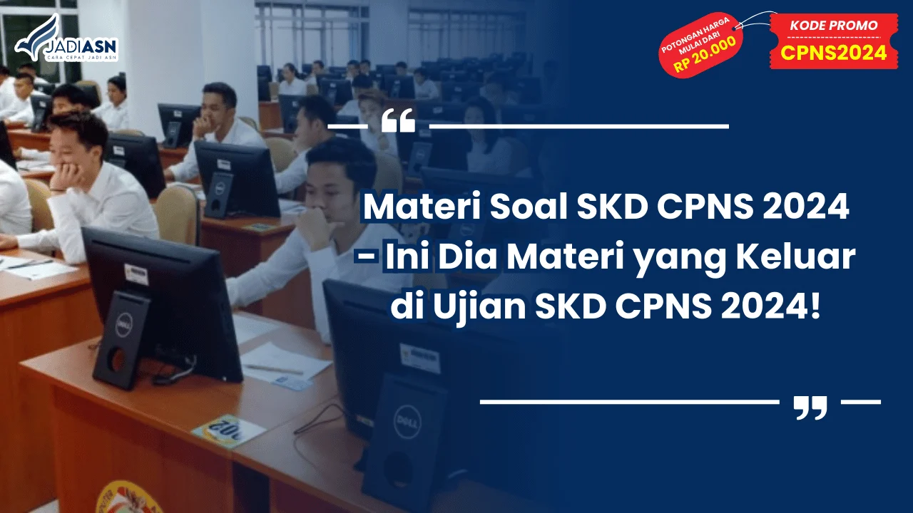 Materi Soal SKD CPNS 2024 - Ini Dia Materi yang Keluar di Ujian SKD CPNS 2024!
