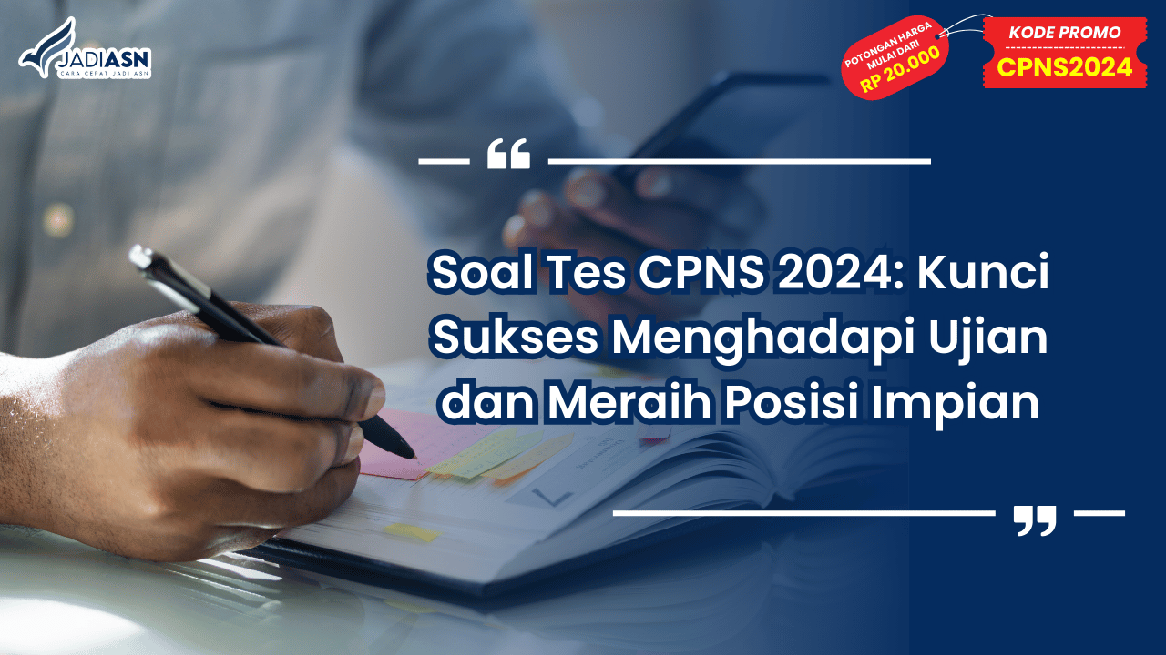 Soal Tes CPNS 2024: Kunci Sukses Menghadapi Ujian dan Meraih Posisi Impian