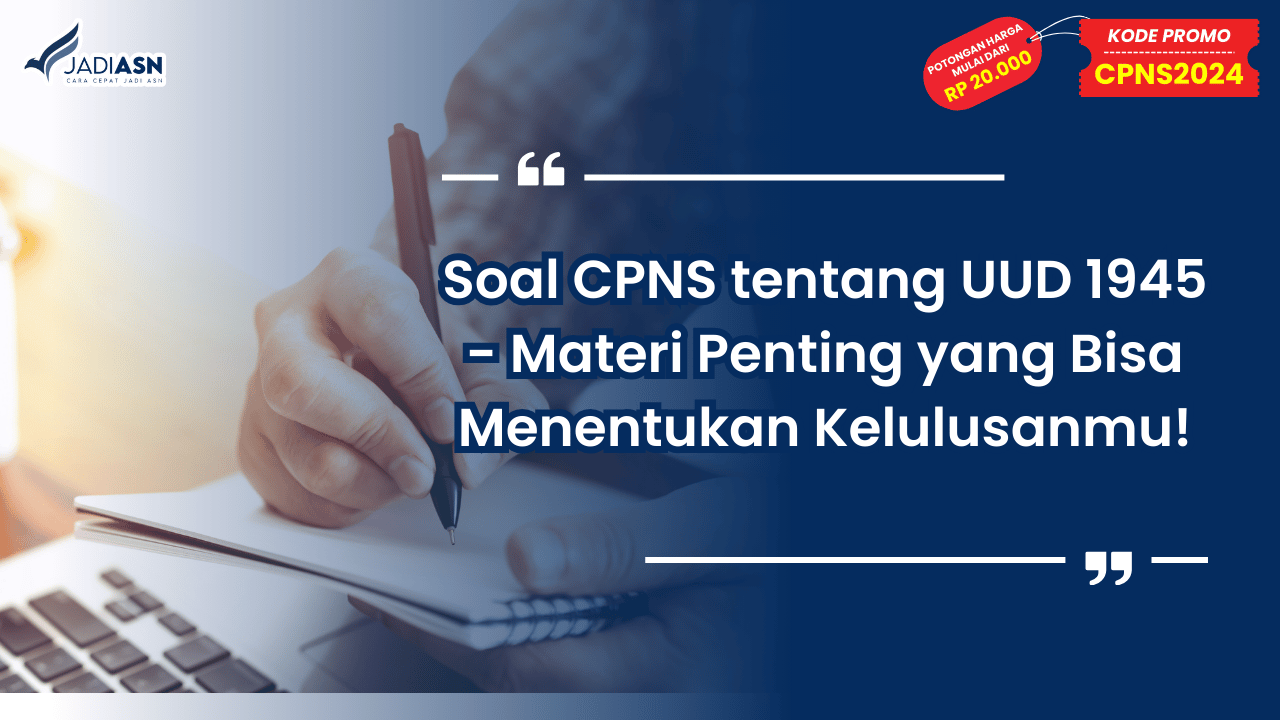 Soal CPNS tentang UUD 1945 - Materi Penting yang Bisa Menentukan Kelulusanmu!