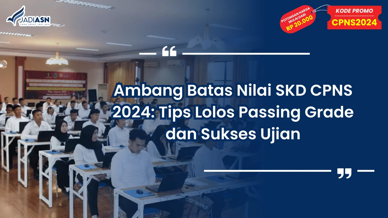 Ambang Batas Nilai SKD CPNS 2024: Tips Lolos Passing Grade dan Sukses Ujian