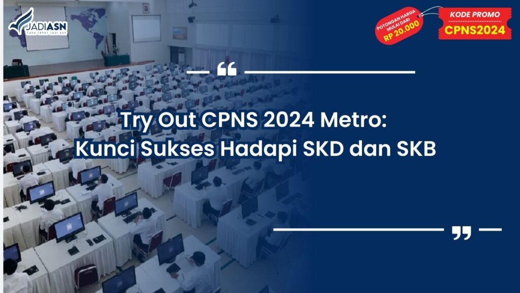 Try Out CPNS 2024 Metro: Kunci Sukses Hadapi SKD dan SKB