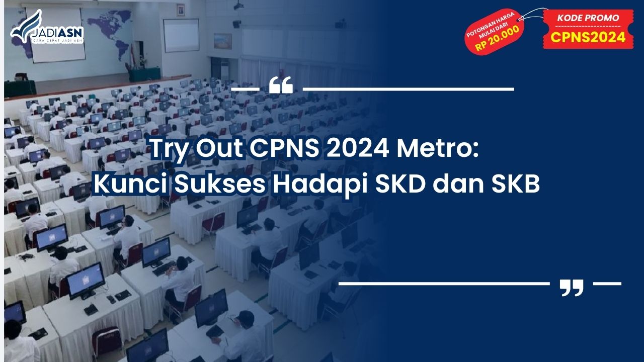 Try Out CPNS 2024 Metro: Kunci Sukses Hadapi SKD dan SKB