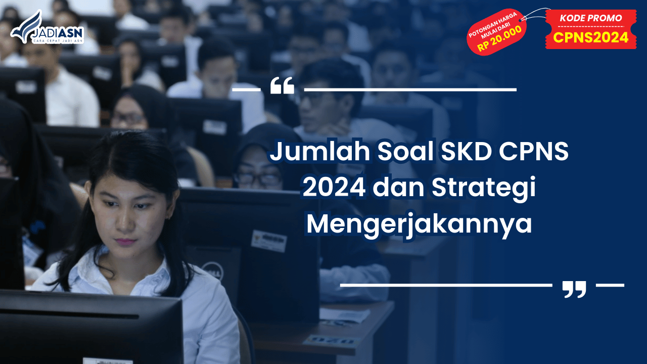 Jumlah Soal SKD CPNS 2024 dan Strategi Mengerjakannya