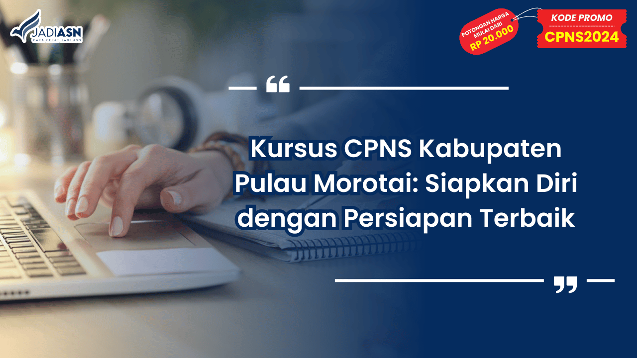 Kursus CPNS Kabupaten Pulau Morotai: Siapkan Diri dengan Persiapan Terbaik
