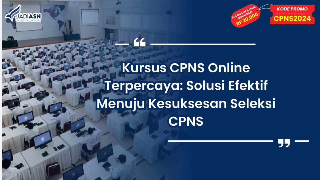 Kursus CPNS Online Terpercaya: Solusi Efektif Menuju Kesuksesan Seleksi CPNS
