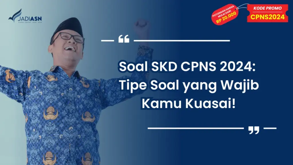 Soal SKD CPNS 2024: Tipe Soal yang Wajib Kamu Kuasai!