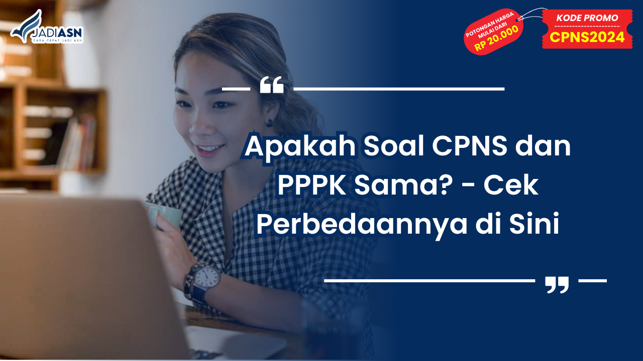 Apakah Soal CPNS dan PPPK Sama? - Cek Perbedaannya di Sini