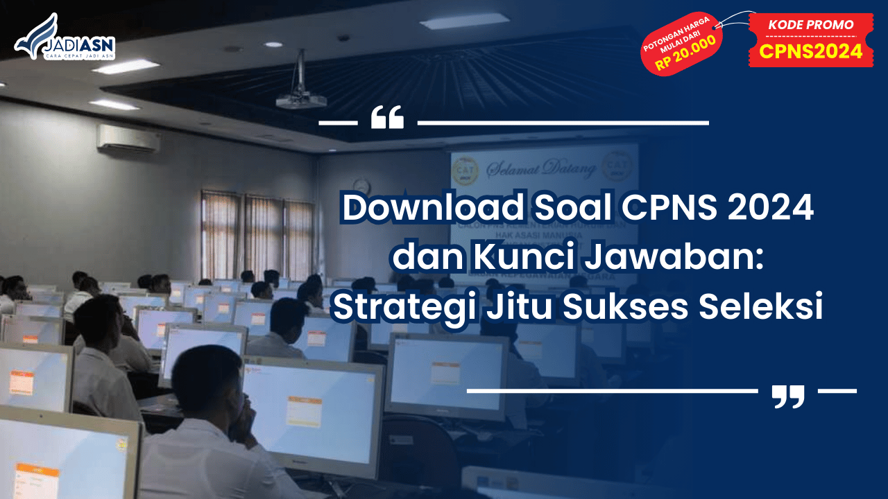 Download Soal CPNS 2024 dan Kunci Jawaban: Strategi Jitu Sukses Seleksi