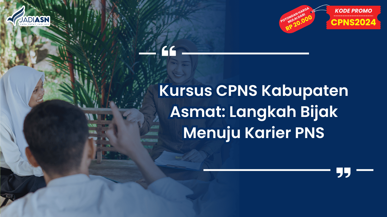 Kursus CPNS Kabupaten Asmat: Langkah Bijak Menuju Karier PNS