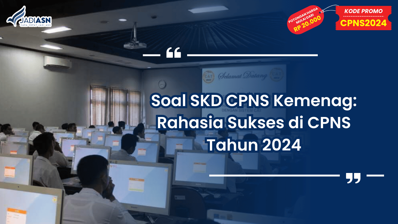 Soal SKD CPNS Kemenag: Rahasia Sukses di CPNS Tahun 2024
