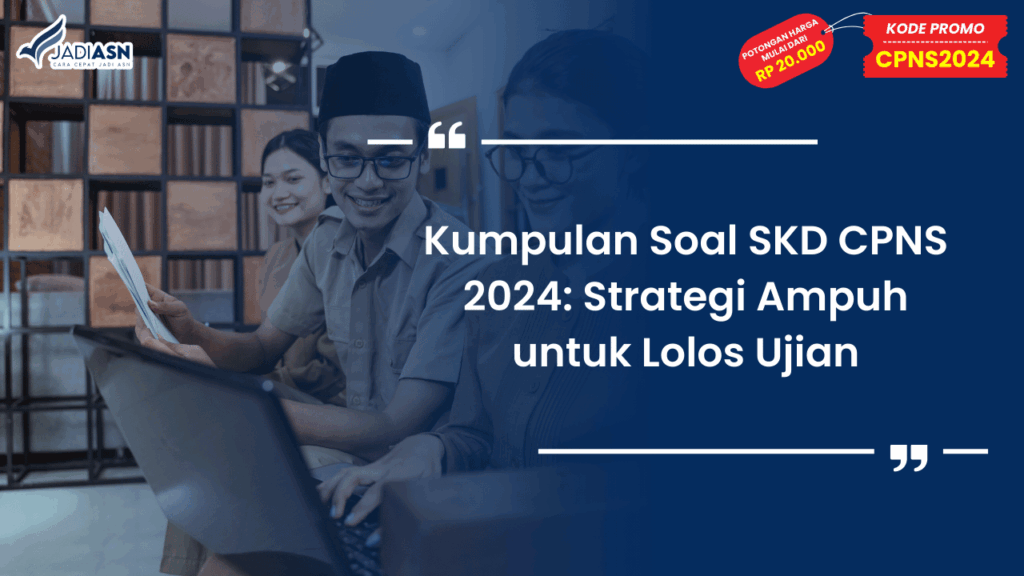 Kumpulan Soal SKD CPNS 2024: Strategi Ampuh untuk Lolos Ujian