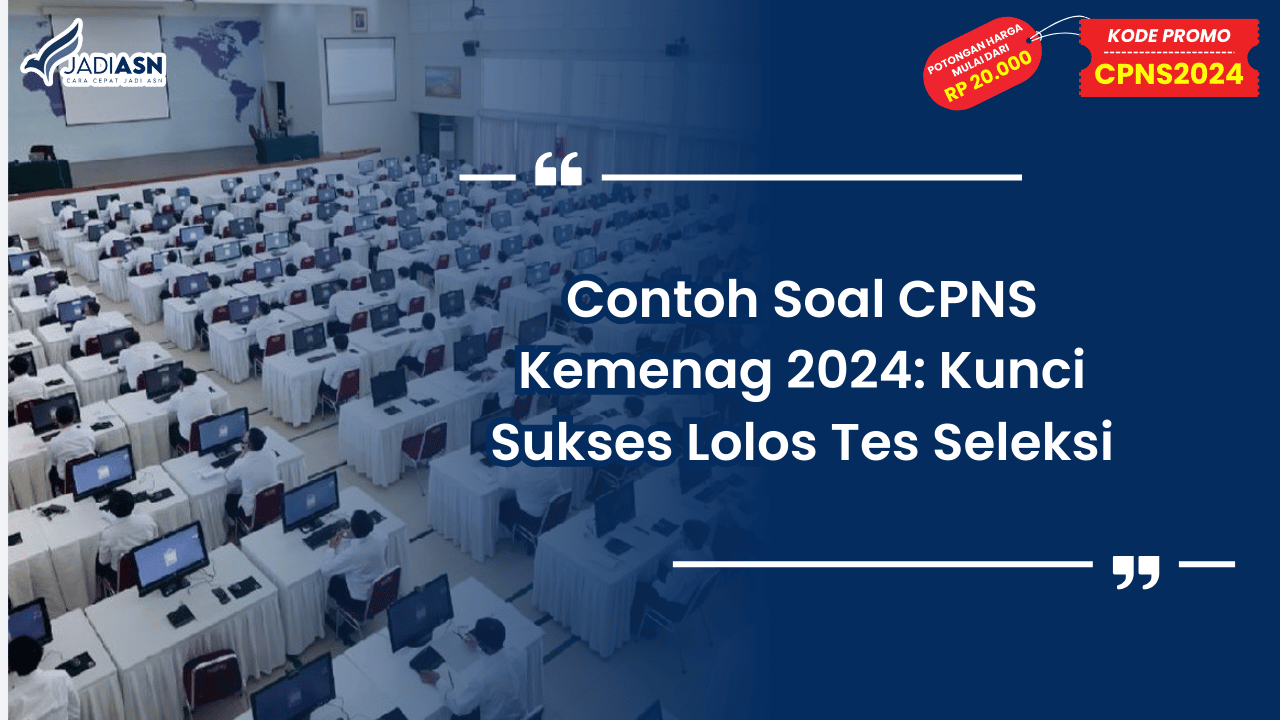 Contoh Soal CPNS Kemenag 2024: Kunci Sukses Lolos Tes Seleksi