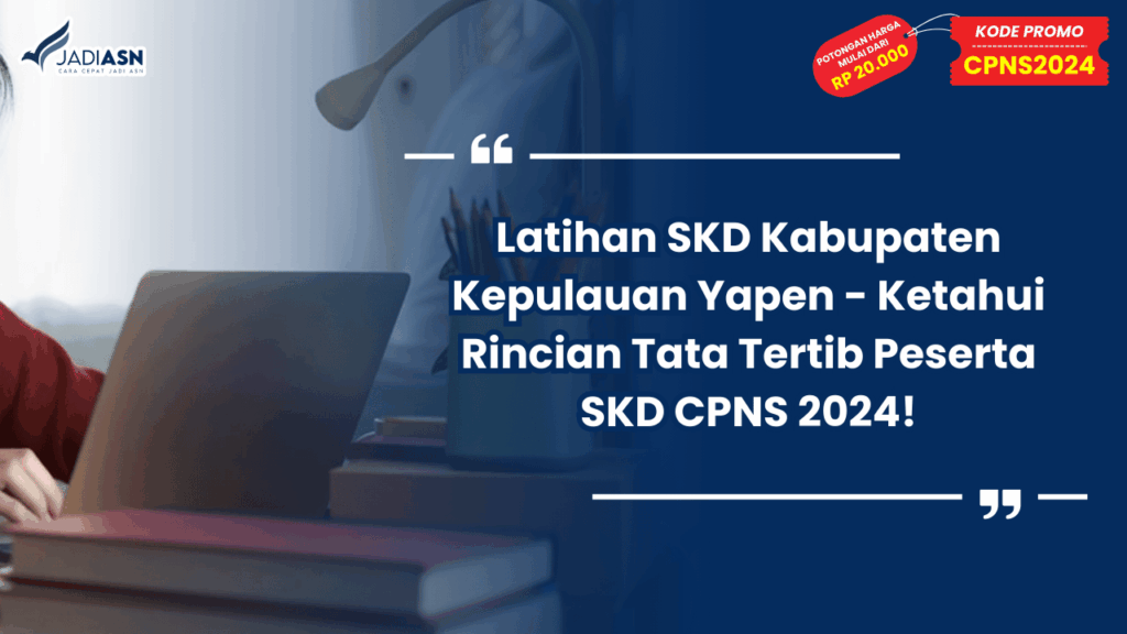 Latihan SKD Kabupaten Kepulauan Yapen - Ketahui Rincian Tata Tertib Peserta SKD CPNS 2024!