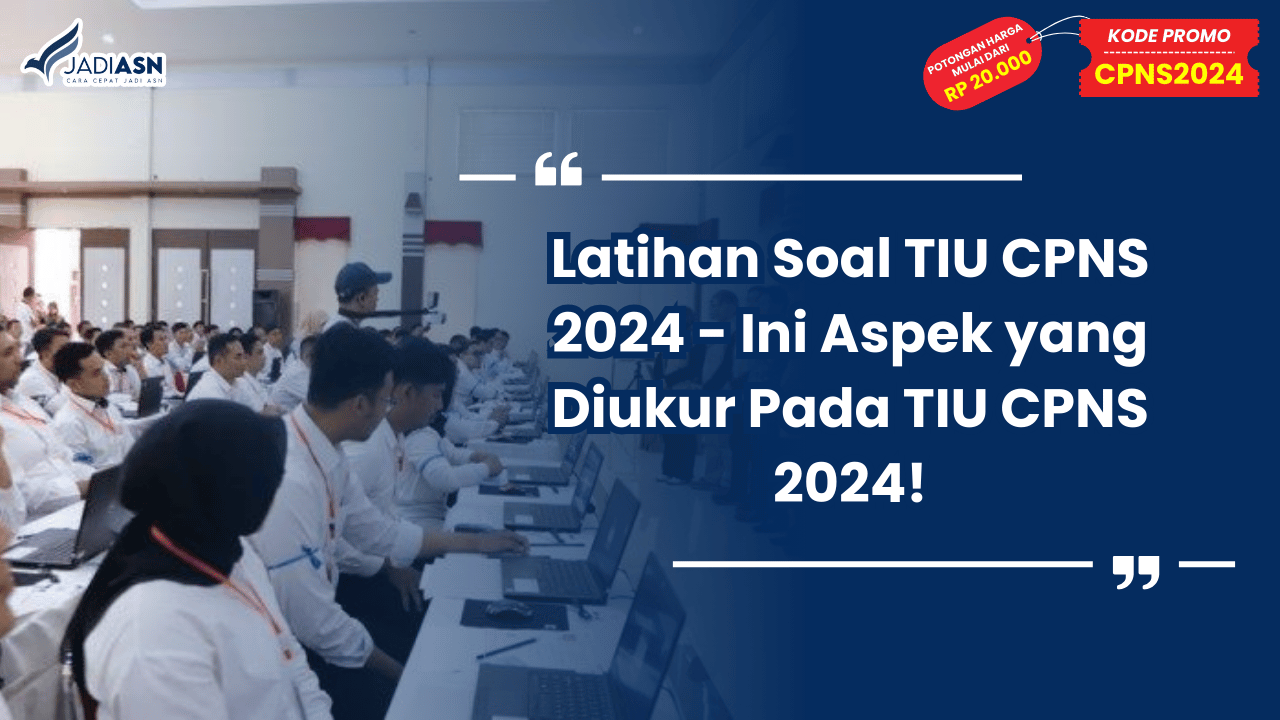Latihan Soal TIU CPNS 2024 - Ini Aspek yang Diukur Pada TIU CPNS 2024!