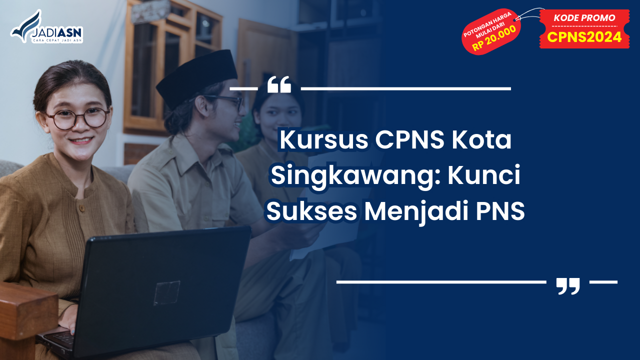 Kursus CPNS Kota Singkawang: Kunci Sukses Menjadi PNS