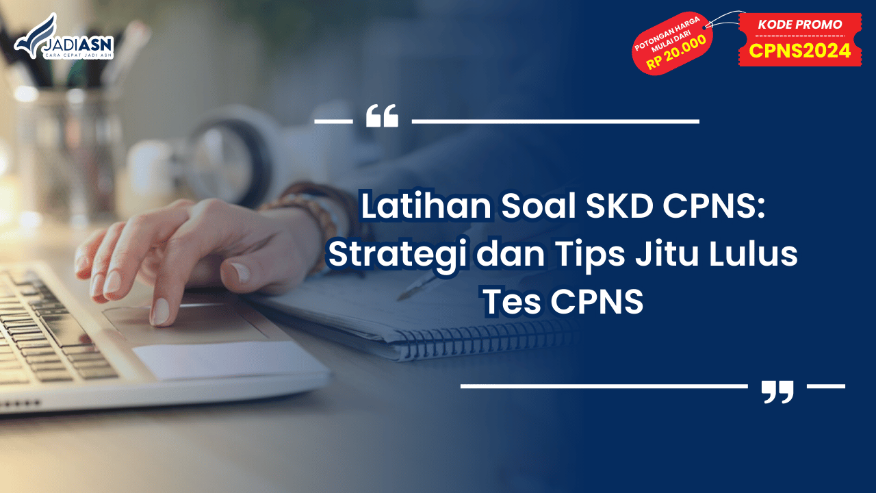 Latihan Soal SKD CPNS: Strategi dan Tips Jitu Lulus Tes CPNS