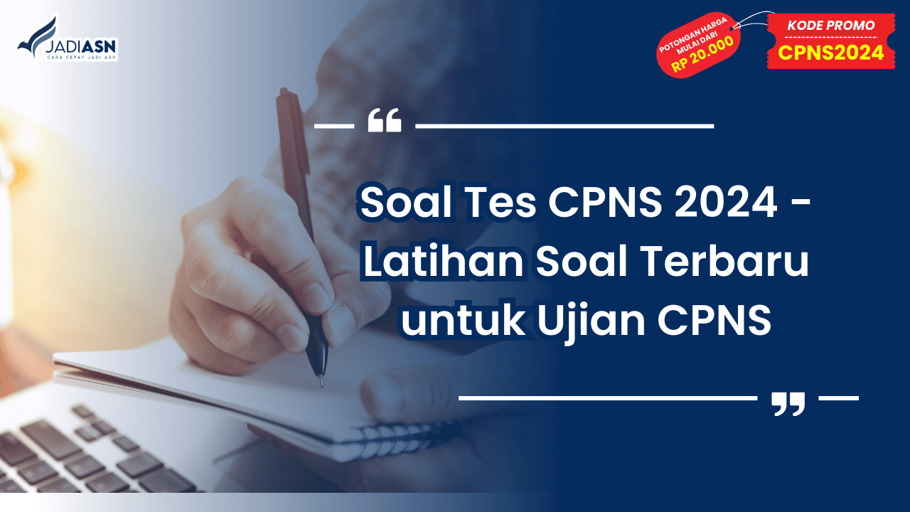 Soal Tes CPNS 2024 - Latihan Soal Terbaru untuk Ujian CPNS