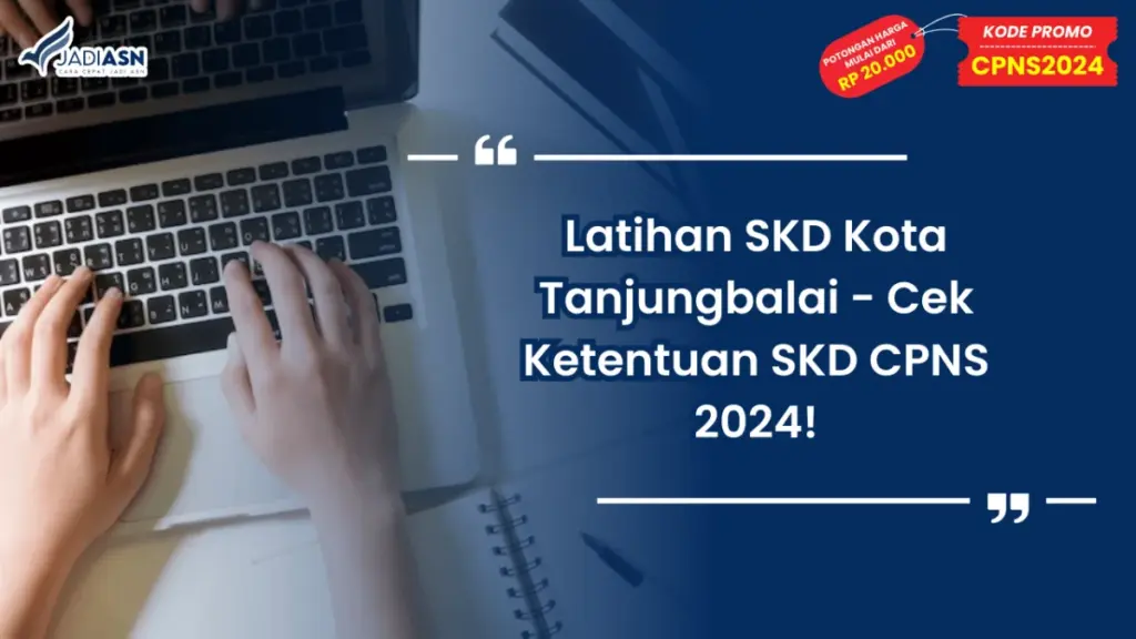 Latihan SKD Kota Tanjungbalai - Cek Ketentuan SKD CPNS 2024!