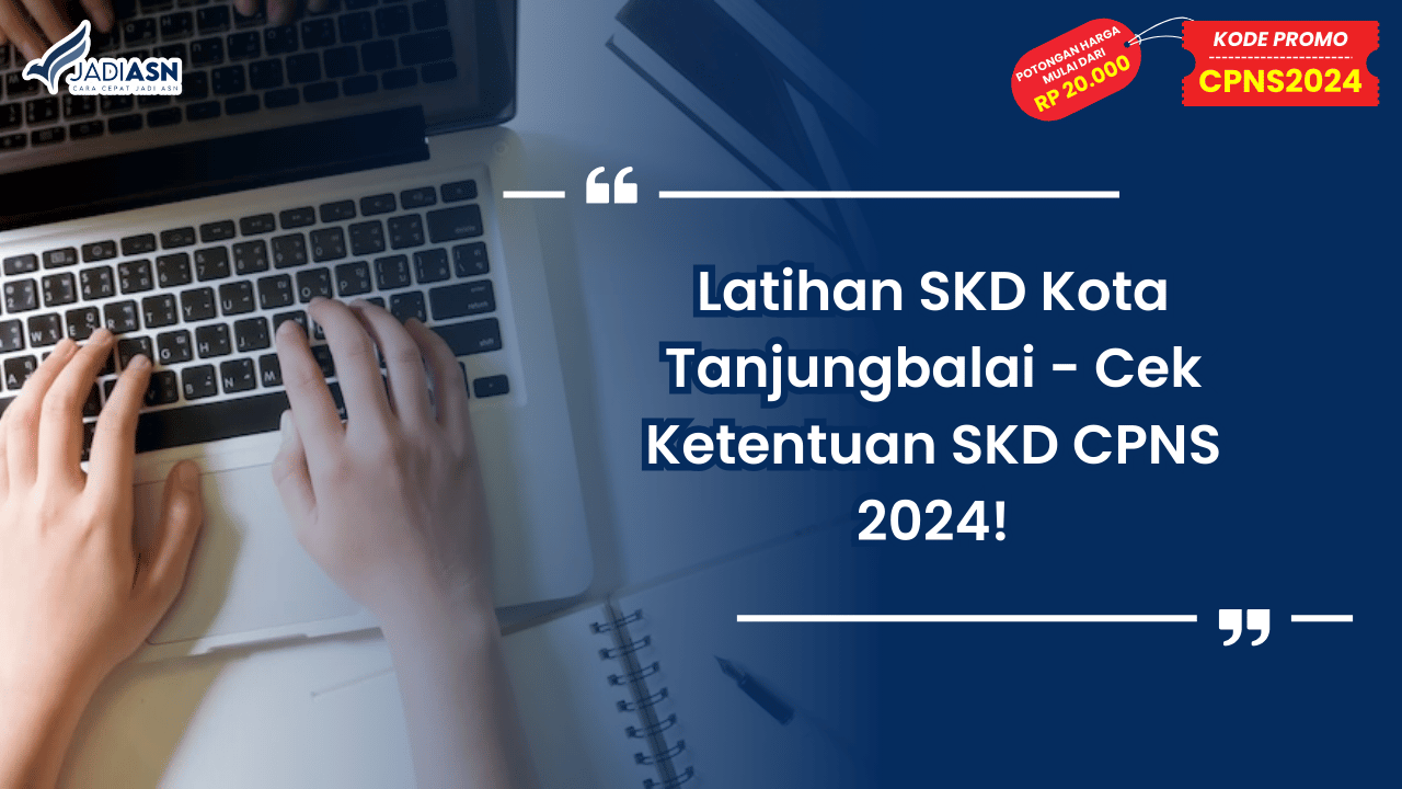 Latihan SKD Kota Tanjungbalai - Cek Ketentuan SKD CPNS 2024!